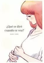 ¿QUÉ TE DIRE CUANDO TE VEA?