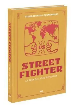 VIDEOJUEGOS LEGENDARIOS VOL. 13: STREET FIGHTER. LA SAGA DE LUCHA DEFINITIVA
