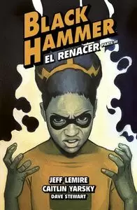 BLACK HAMMER 07. EL RENACER. PARTE III